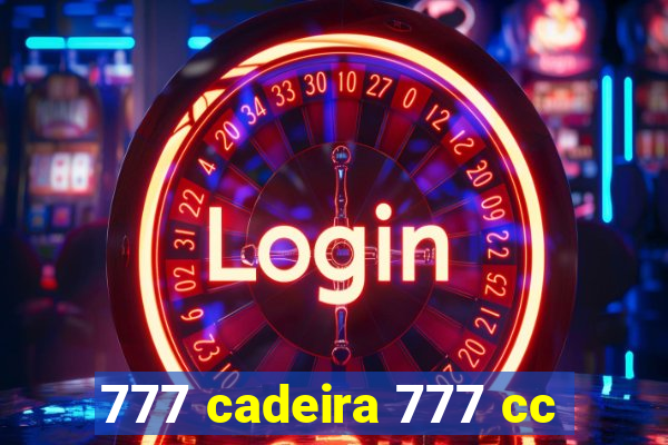 777 cadeira 777 cc