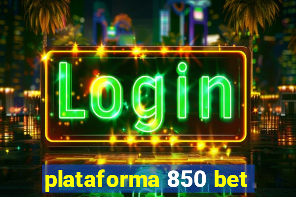 plataforma 850 bet