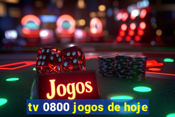 tv 0800 jogos de hoje