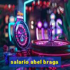 salario abel braga