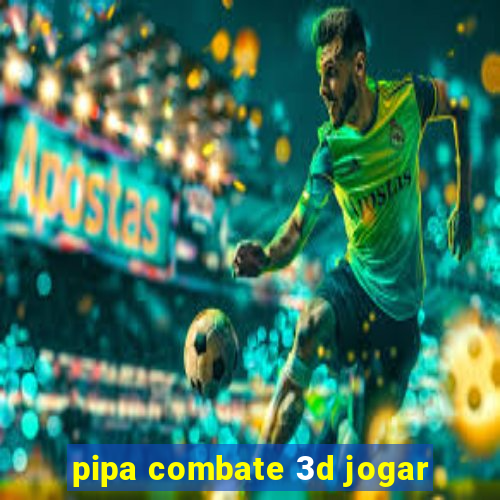 pipa combate 3d jogar