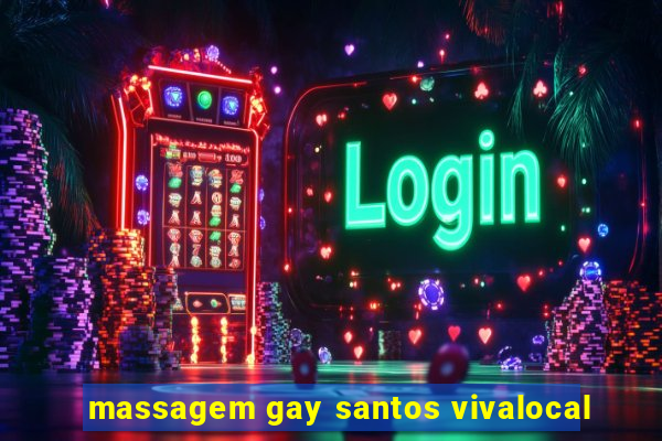 massagem gay santos vivalocal