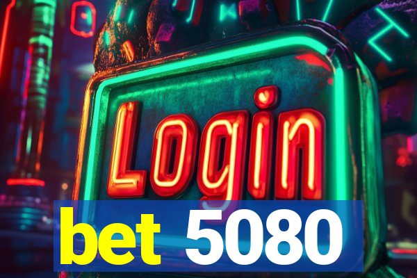 bet 5080