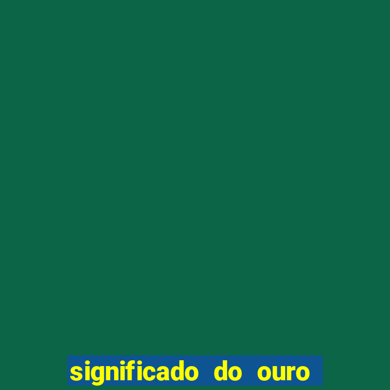 significado do ouro no mundo espiritual