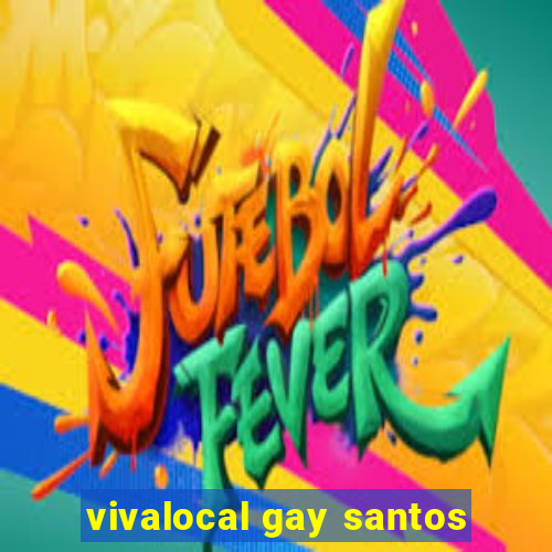 vivalocal gay santos