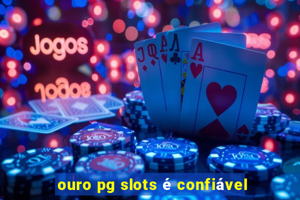 ouro pg slots é confiável