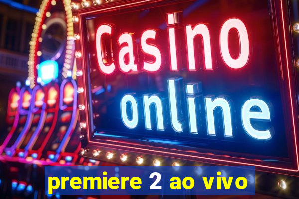 premiere 2 ao vivo