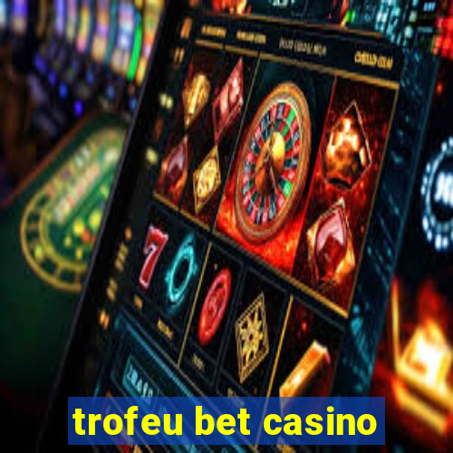 trofeu bet casino