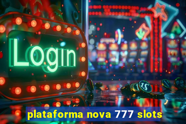 plataforma nova 777 slots