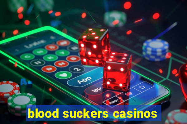 blood suckers casinos