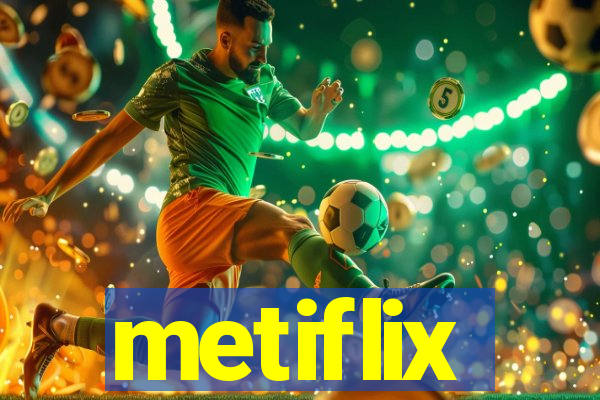 metiflix