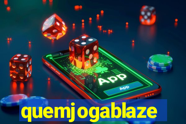 quemjogablaze