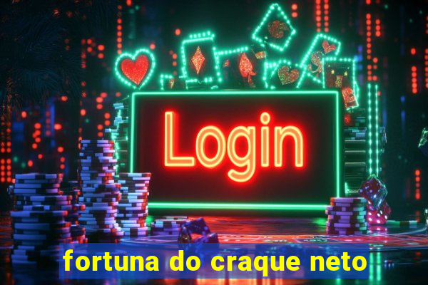 fortuna do craque neto