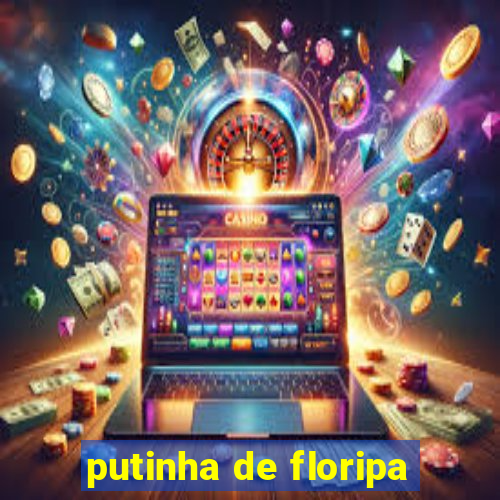 putinha de floripa