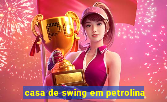 casa de swing em petrolina