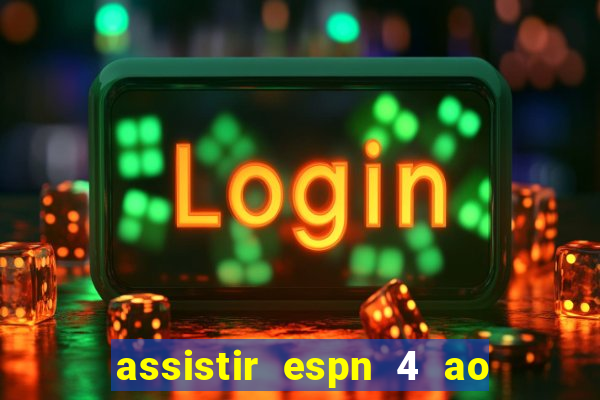 assistir espn 4 ao vivo grátis