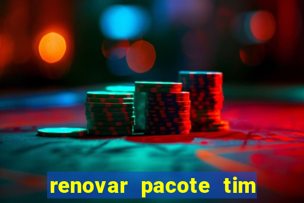 renovar pacote tim beta antes do prazo