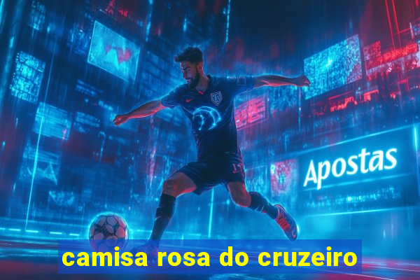 camisa rosa do cruzeiro