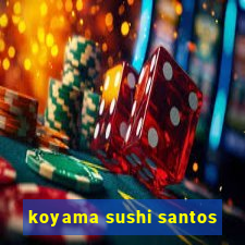 koyama sushi santos