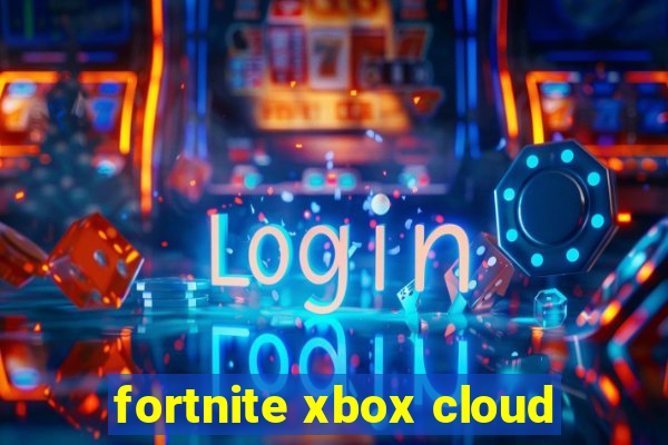 fortnite xbox cloud