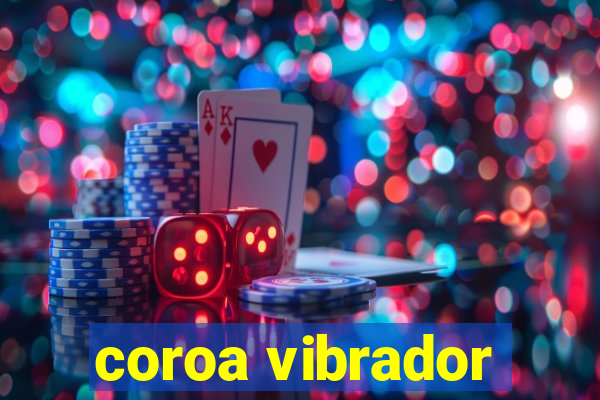 coroa vibrador