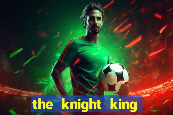 the knight king who returned with a god pt br