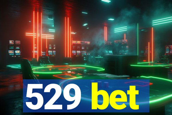 529 bet