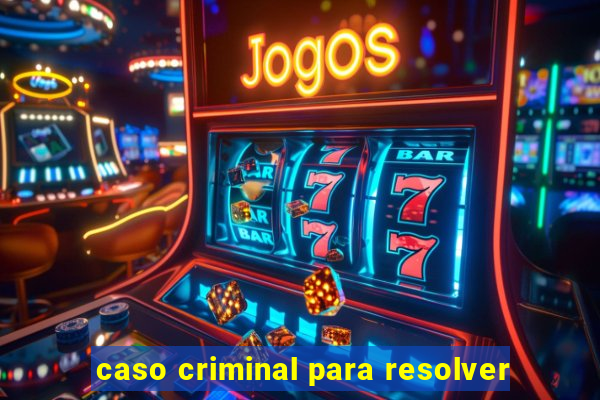 caso criminal para resolver