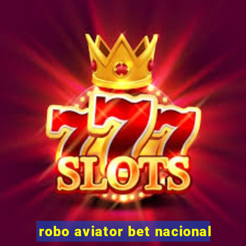 robo aviator bet nacional