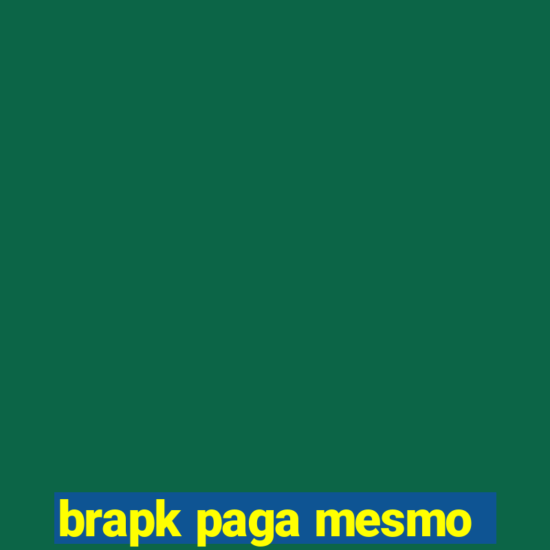 brapk paga mesmo