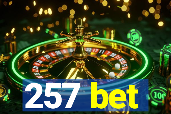 257 bet