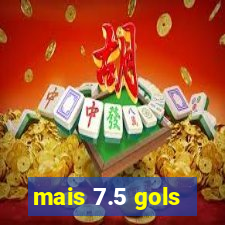 mais 7.5 gols