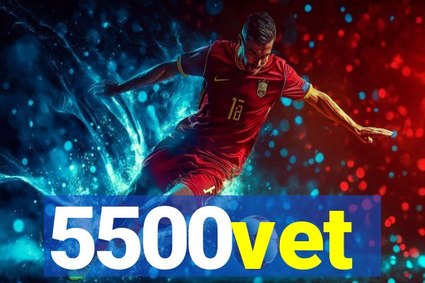 5500vet