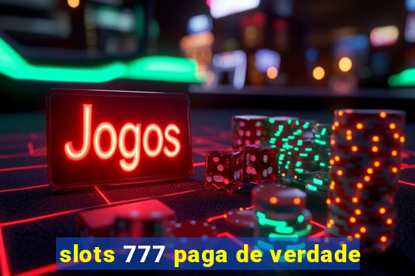 slots 777 paga de verdade