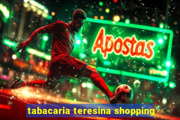 tabacaria teresina shopping