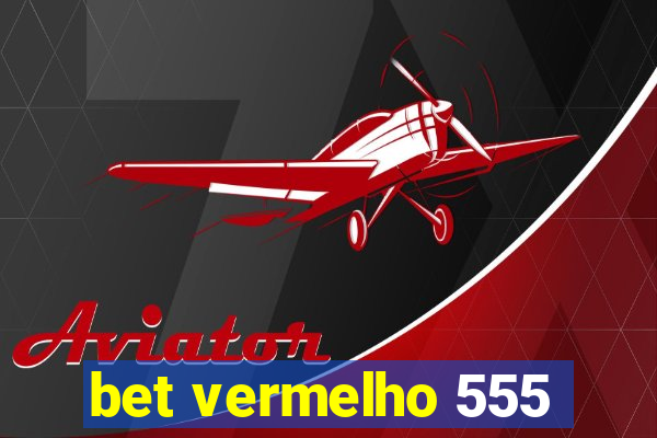 bet vermelho 555