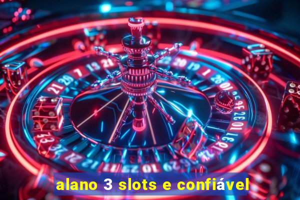 alano 3 slots e confiável