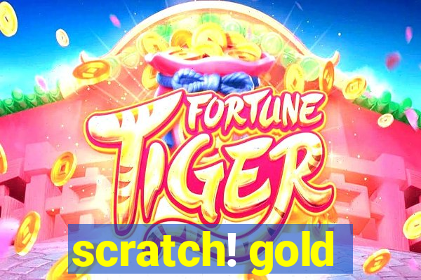 scratch! gold