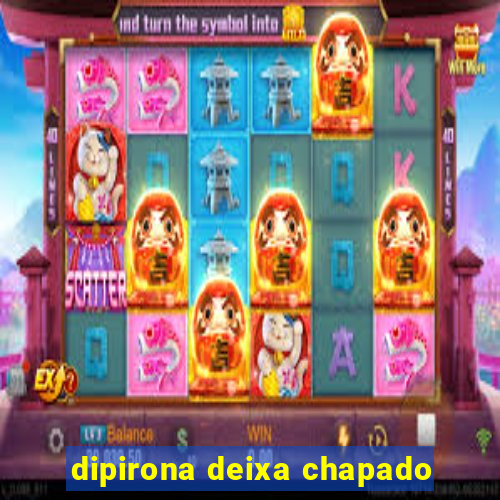 dipirona deixa chapado