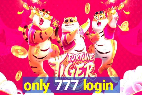 only 777 login