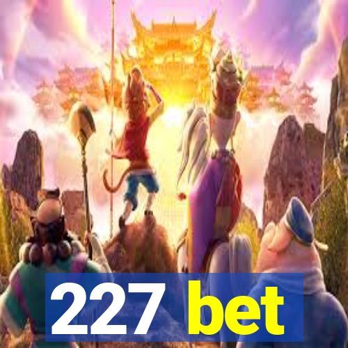 227 bet