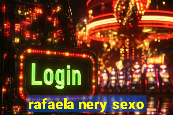 rafaela nery sexo