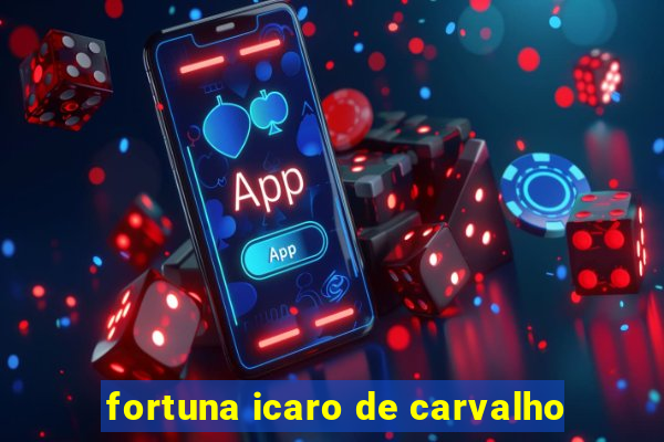 fortuna icaro de carvalho