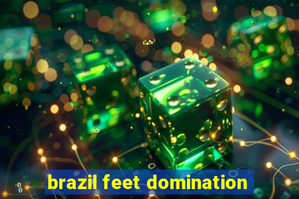 brazil feet domination