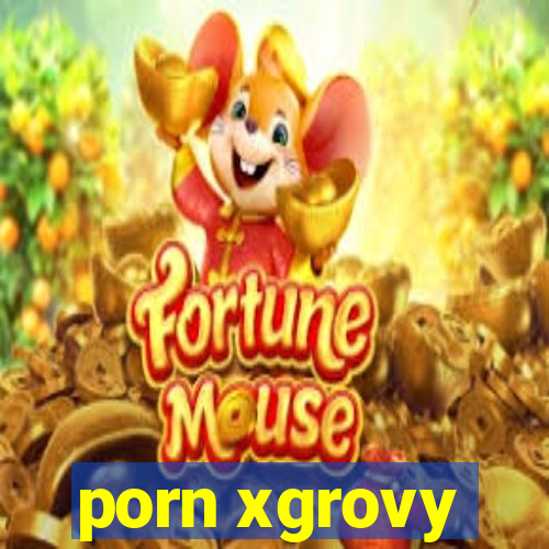 porn xgrovy