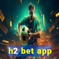 h2 bet app