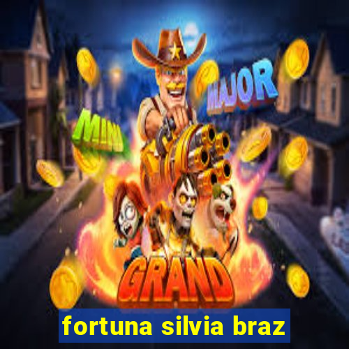 fortuna silvia braz