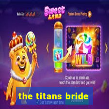 the titans bride