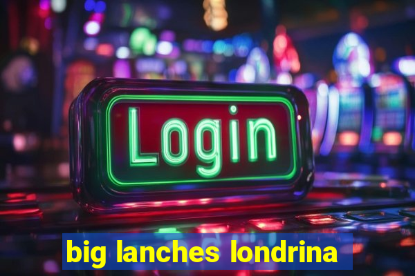 big lanches londrina