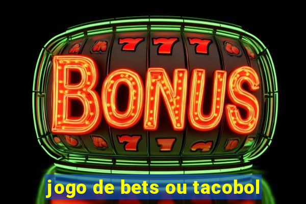 jogo de bets ou tacobol